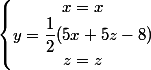 \left\lbrace\begin{matrix} x = x\\y = \dfrac 1 2 (5x + 5z - 8) \\ z = z \end{matrix}\right.